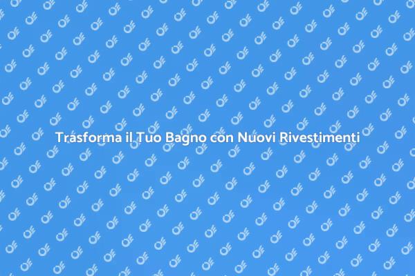 Rivestimenti Bagno: Idee e Suggerimenti