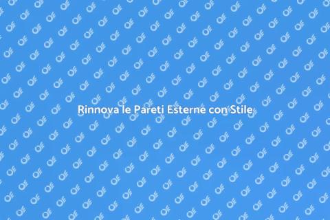 Rinnova le Pareti Esterne della Tua Casa