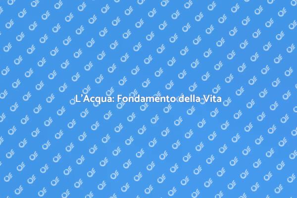L'Acqua: Essenziale per la Vita
