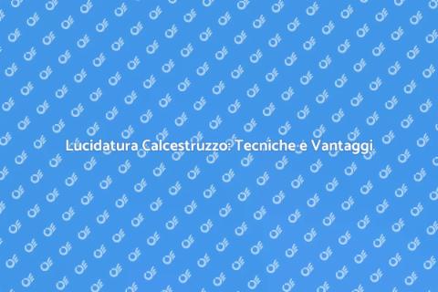 Lucidare Calcestruzzo: Guida Completa