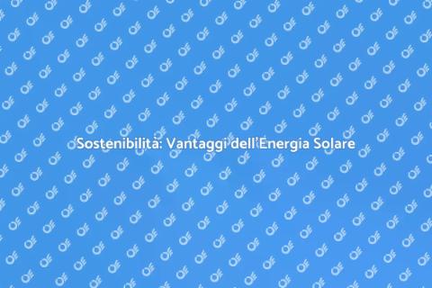 Energia Solare per un Futuro Sostenibile