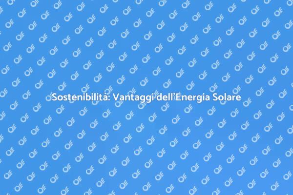 Rivoluziona la Tua Vita con l'Energia Solare