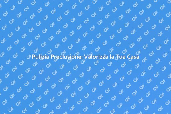 Pulizia Preclusione per Eventi Importanti
