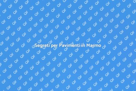 Manutenzione Pavimenti in Marmo