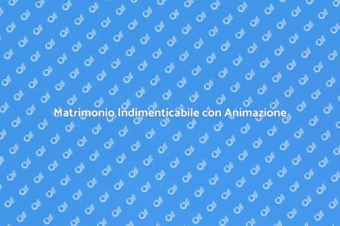 Animazione Matrimonio: Emozioni Uniche