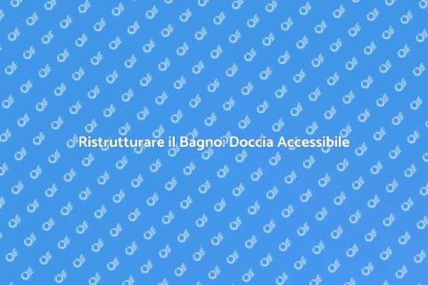 Sostituire la Vasca con Doccia Accessibile