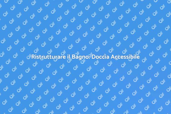 Adatta il Tuo Bagno con una Doccia Accessibile