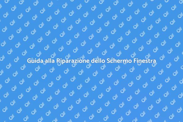 Come Riparare lo Schermo della Finestra