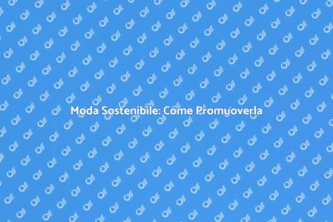 Promuovere Moda Sostenibile con Stile
