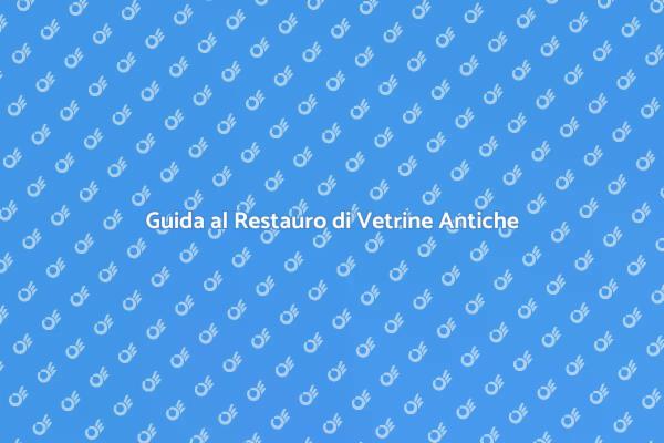 Come Restaurare una Vetrina Antica