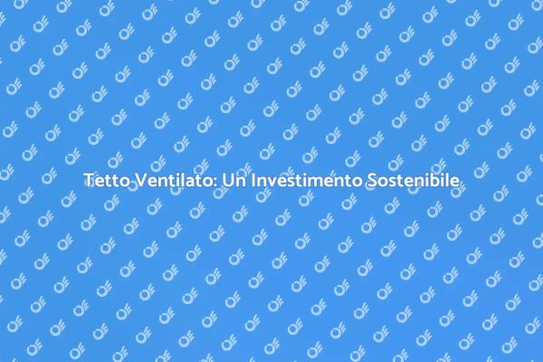 Scopri i Vantaggi del Tetto Ventilato