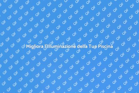 Illuminazione Piscine: Aggiornamenti Essenziali