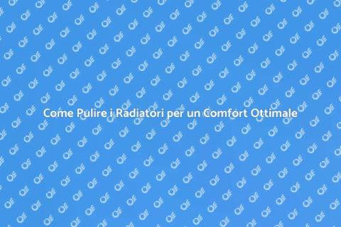 Pulizia Radiatori: Comfort e Efficienza