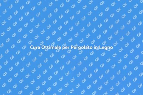 Manutenzione Pergolato in Legno