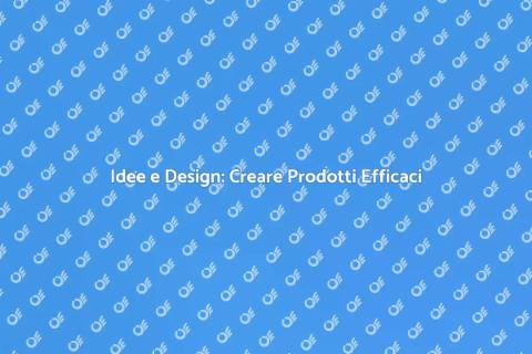 Product Design Efficace: Idee in Realtà