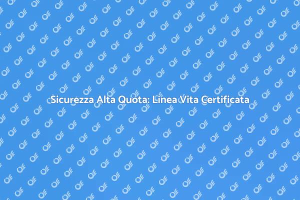 Linea Vita: Sicurezza nei Lavori in Quota