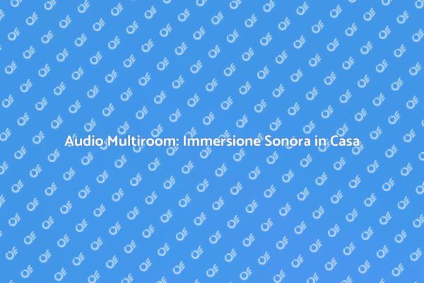 Trasforma la Tua Casa con Audio Multiroom