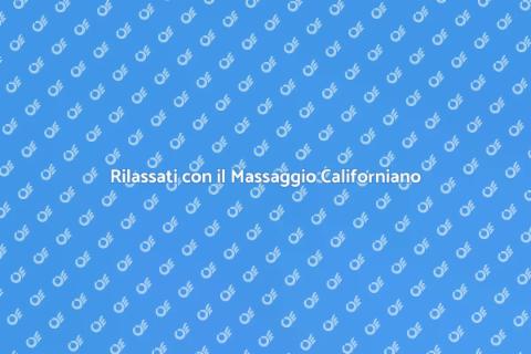 Massaggio Californiano per Benessere
