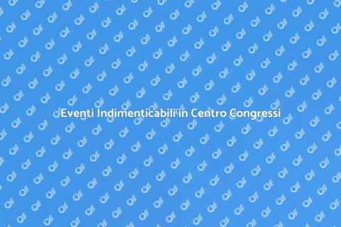 Organizzare Eventi in Centro Congressi