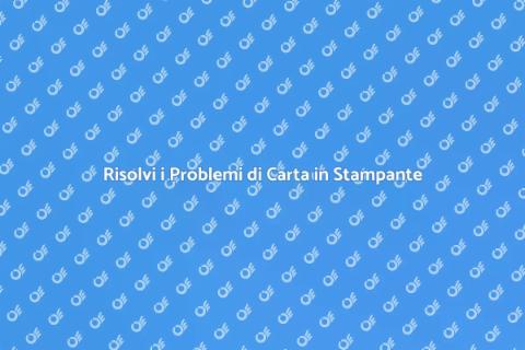 Problemi di Alimentazione Carta Risolti