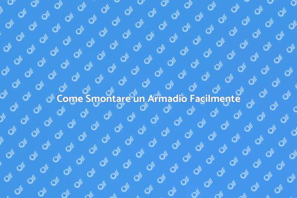 Smontare Armadio: Ecco Come Fare