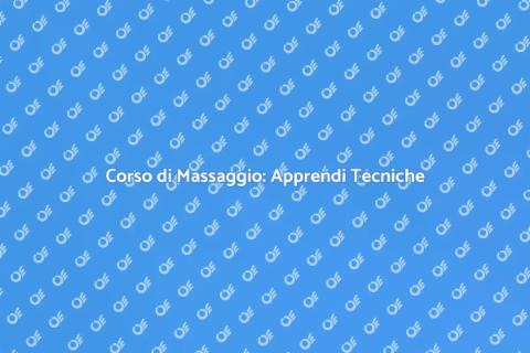 Corso di Massaggio: Benessere e Tecniche