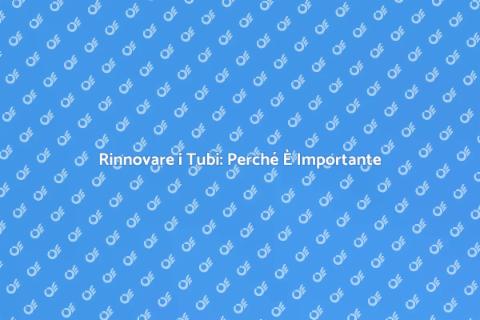 Sostituzione Vecchi Tubi: Guida Pratica