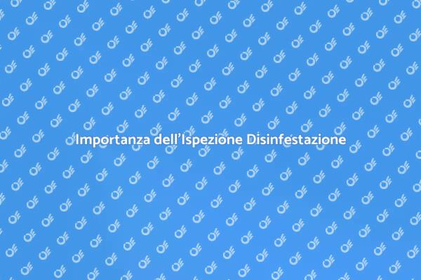 Perché Ispezionare per la Disinfestazione?
