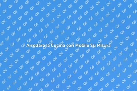 Mobile su Misura per la Cucina