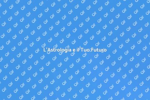 Astrologia: Comprendere il Futuro