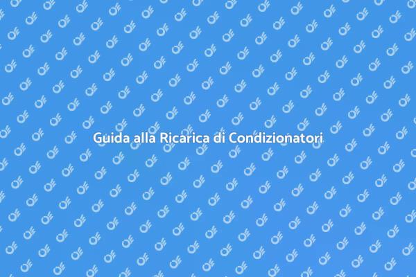 Ricarica Condizionatori: Soluzioni Pratiche