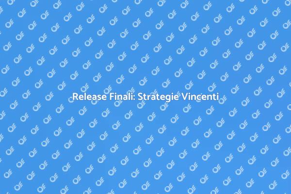 Release Finali nel Software: Guida Essenziale
