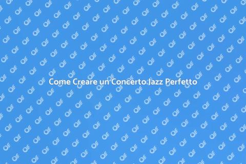 Organizzare un Concerto Jazz Indimenticabile