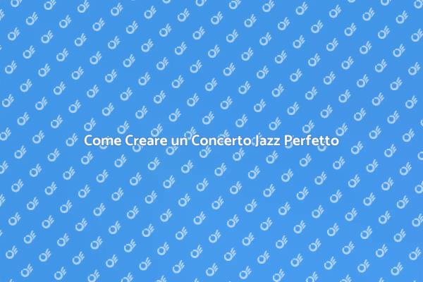 Segreti per un Concerto Jazz di Successo