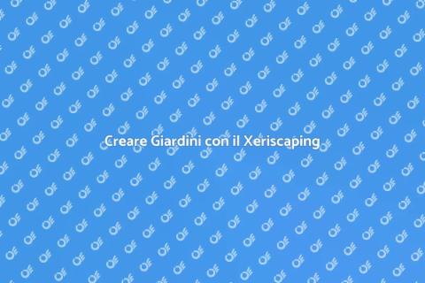 Xeriscaping: Giardini Sostenibili e Bellezza