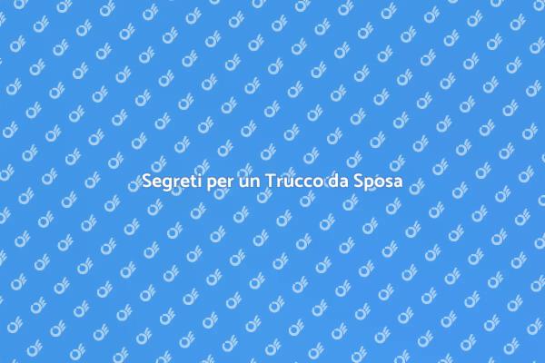 Il Trucco Perfetto per la Sposa