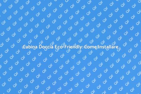 Installare Cabina Doccia Sostenibile