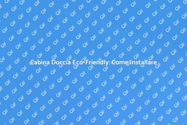 Installazione Cabina Doccia Eco-Sostenibile