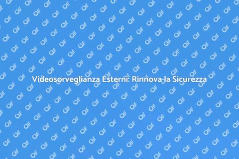 Sostituire Videosorveglianza Esterni