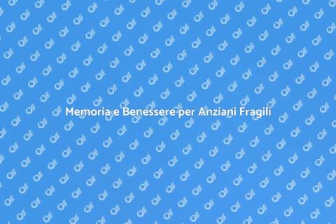 Gestione Memoria Anziani Non Autosufficienti