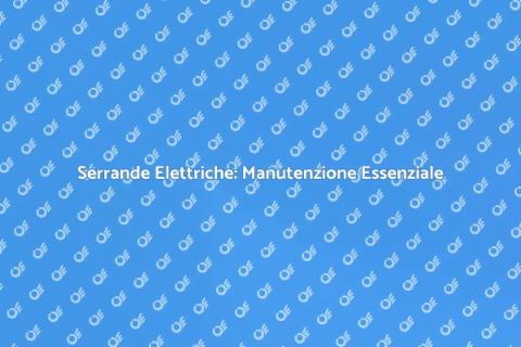Manutenzione Serrande Elettriche