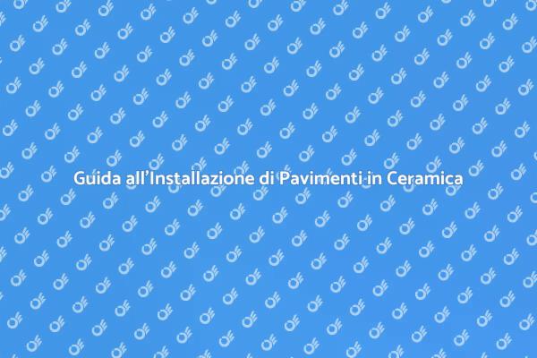 Installazione Facile di Pavimenti in Ceramica