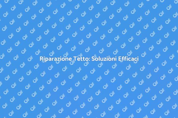 Guida alla Riparazione del Tetto