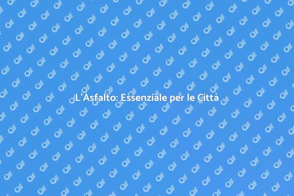 Asfalto: Il Cuore della Modernità Urbana