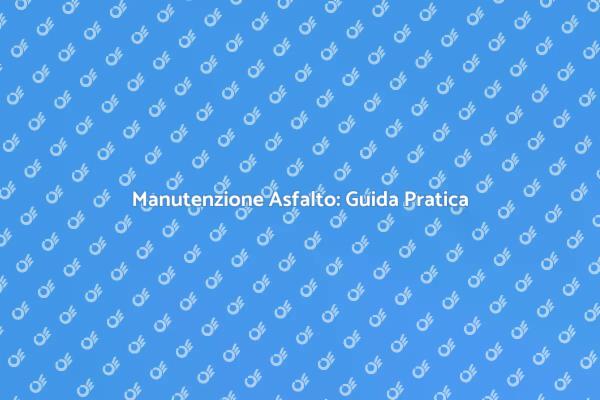 Riparazione Asfalto: Un Servizio Essenziale
