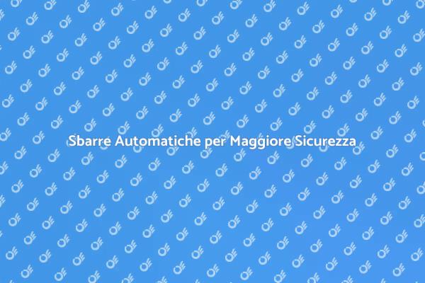 Sbarre Automatiche: Sicurezza e Comfort