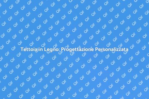 Progettare Tettoia in Legno su Misura