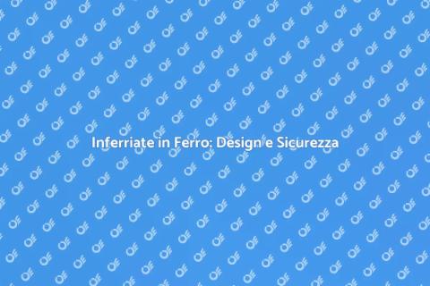 Inferriata in Ferro: Sicurezza e Stile