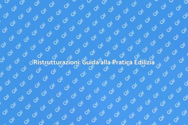 Ristrutturazioni e Pratica Edilizia
