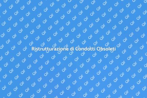 Rinnovare un Condotto Obsoleto